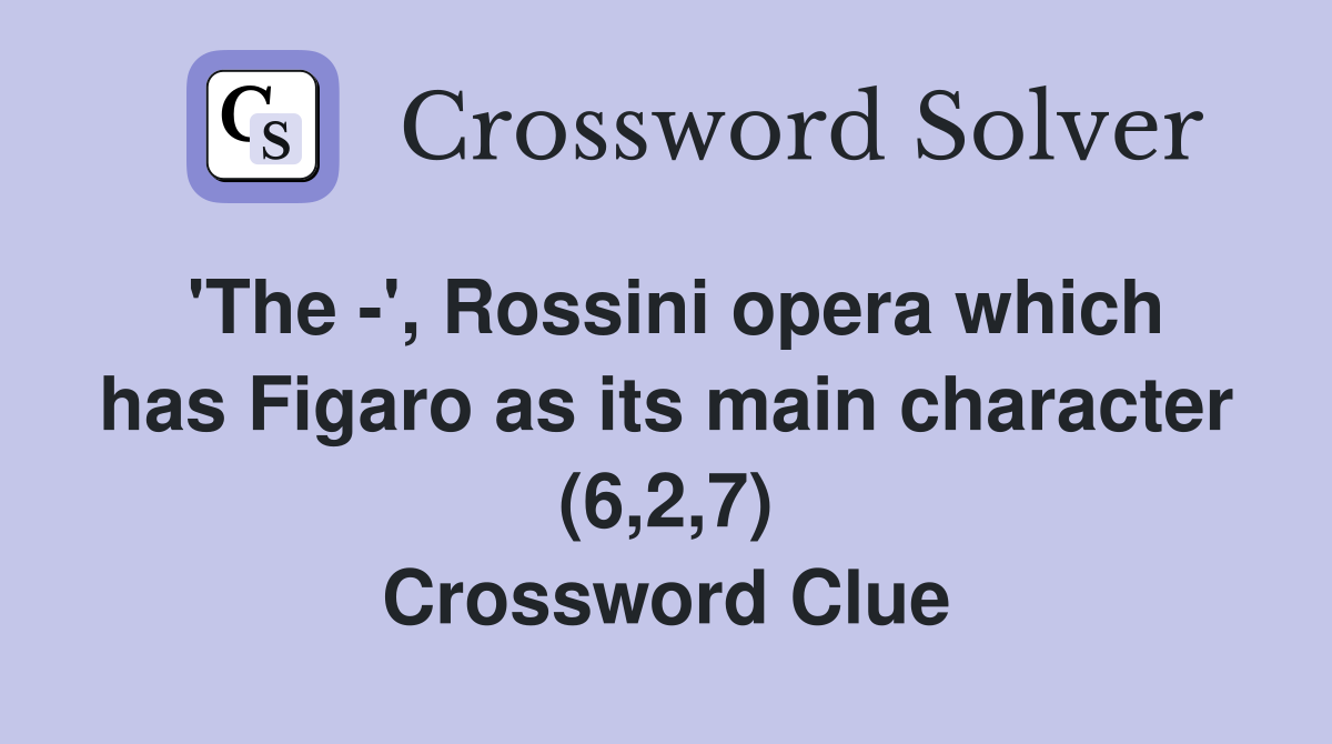 'The -', Rossini opera which has Figaro as its main character (6,2,7) Crossword Clue