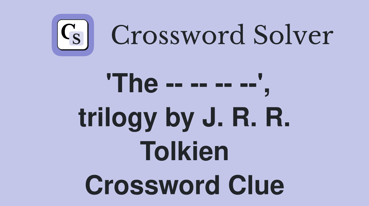 'The -- -- -- --', trilogy by J. R. R. Tolkien Crossword Clue
