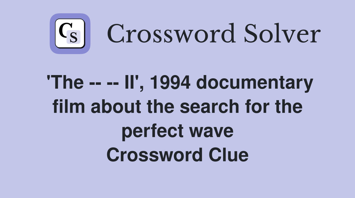 'The -- -- II', 1994 documentary film about the search for the perfect wave Crossword Clue