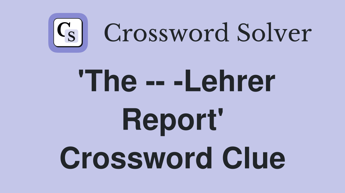 'The -- -Lehrer Report' Crossword Clue