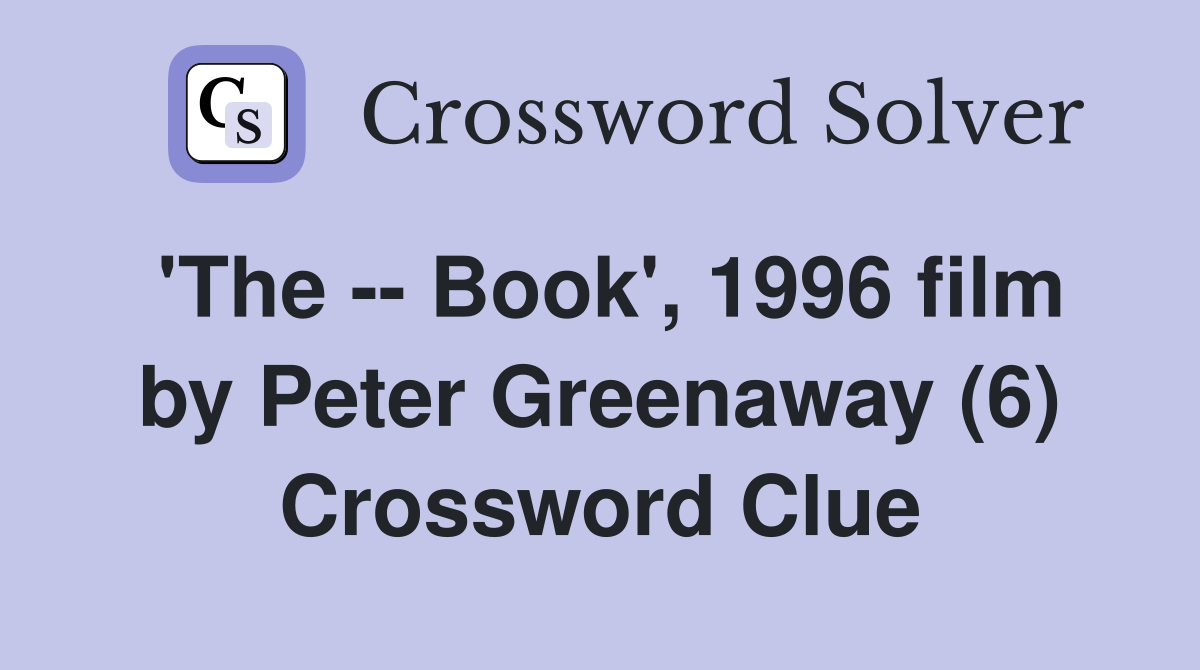 'The -- Book', 1996 film by Peter Greenaway (6) Crossword Clue