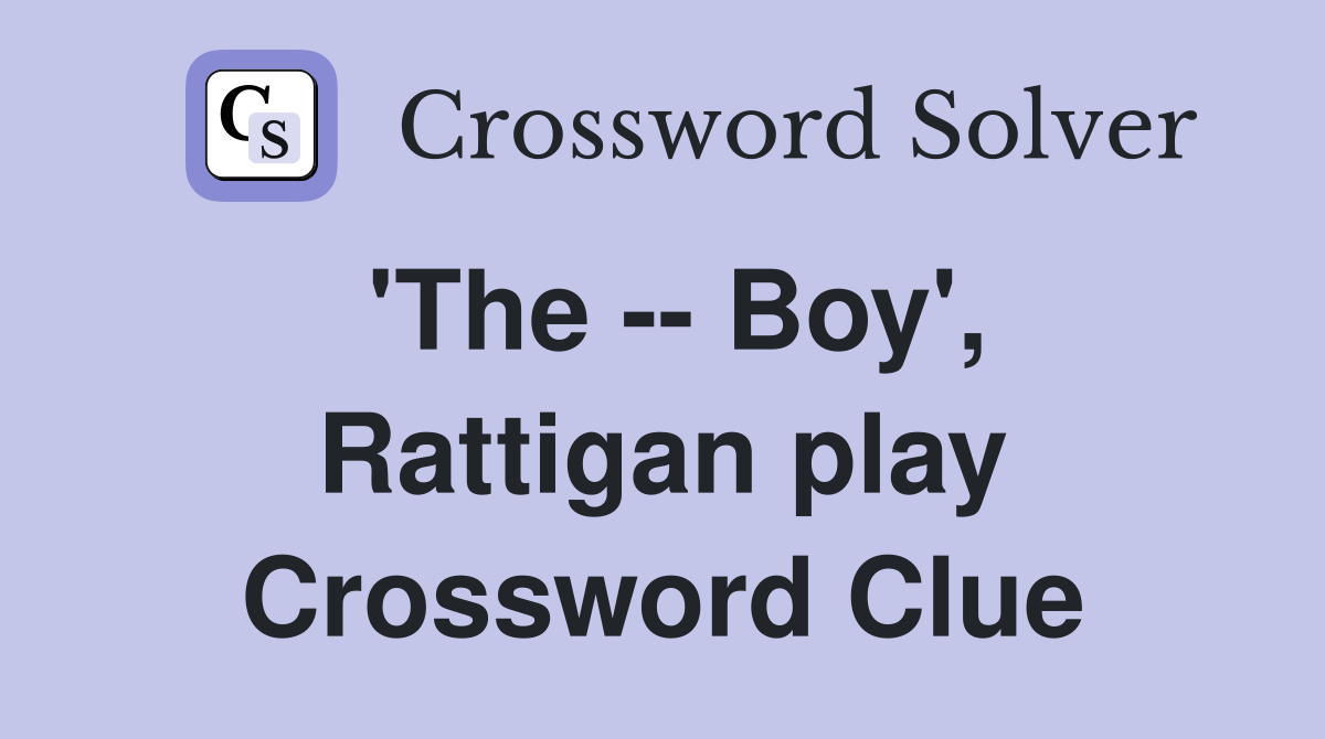 'The -- Boy', Rattigan play Crossword Clue