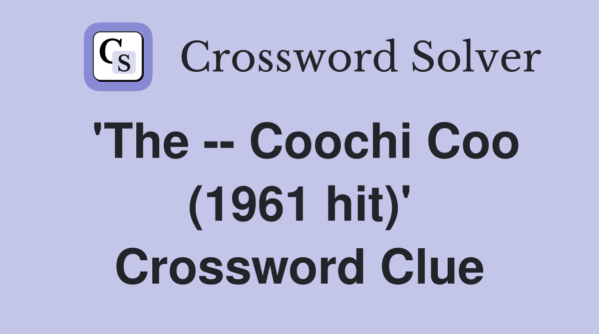'The -- Coochi Coo (1961 hit)' Crossword Clue