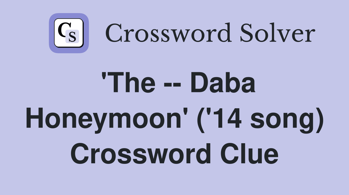 'The -- Daba Honeymoon' ('14 song) Crossword Clue