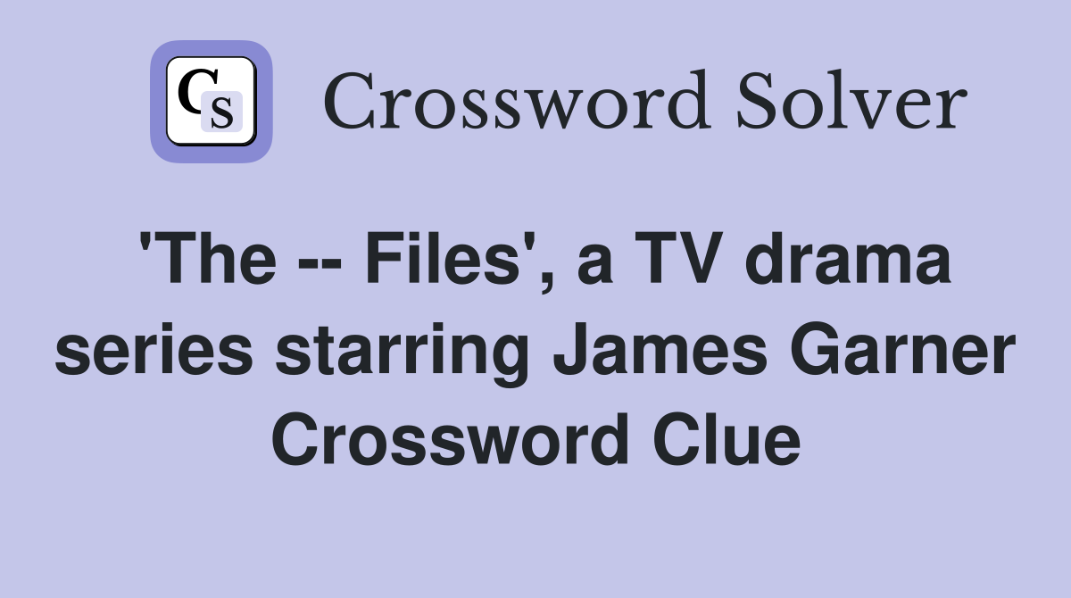 'The -- Files', a TV drama series starring James Garner Crossword Clue