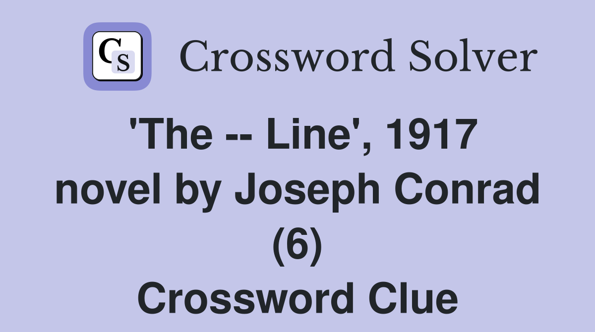 'The -- Line', 1917 novel by Joseph Conrad (6) Crossword Clue