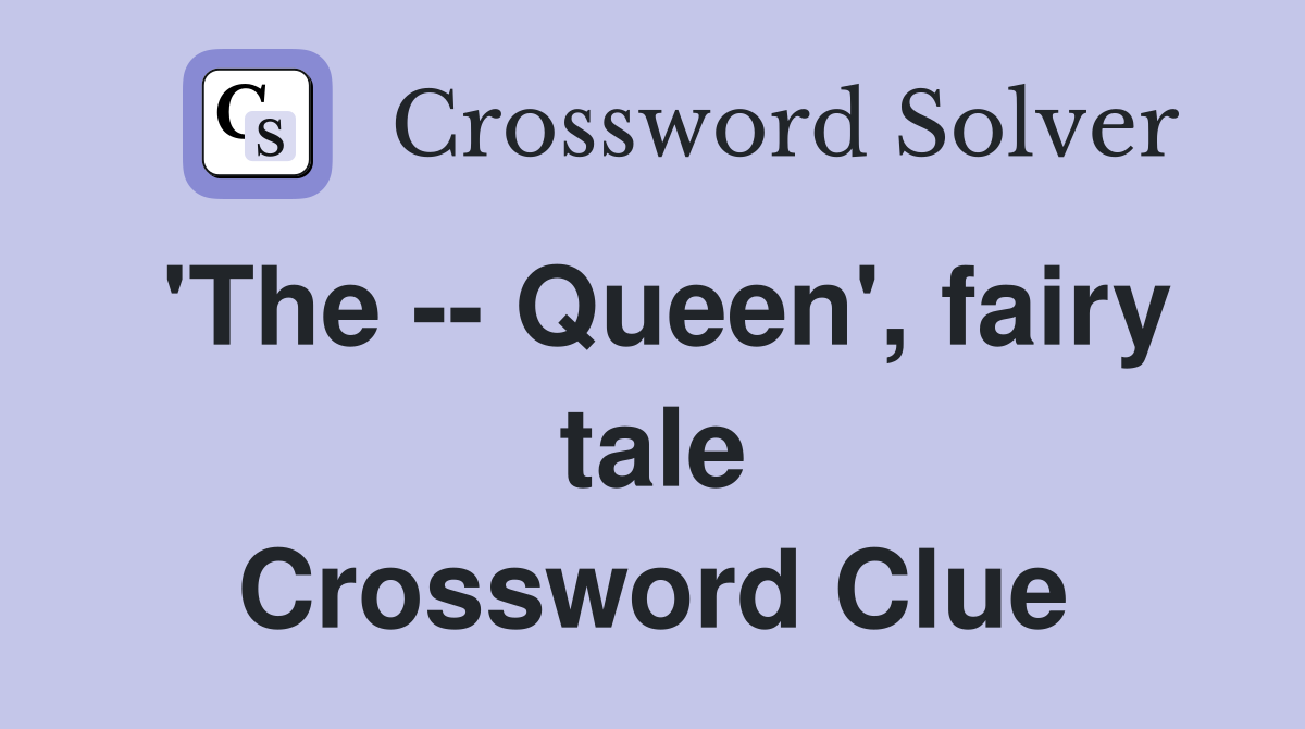 'The -- Queen', fairy tale Crossword Clue