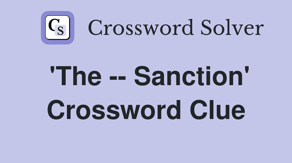 'The -- Sanction' Crossword Clue