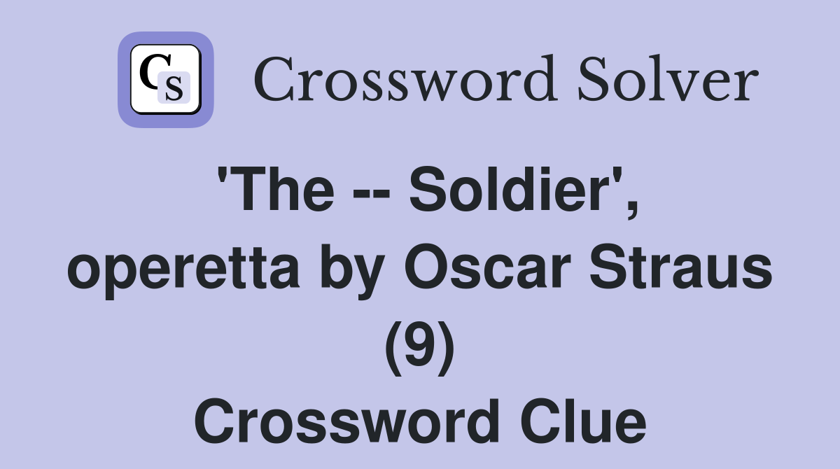 'The -- Soldier', operetta by Oscar Straus (9) Crossword Clue