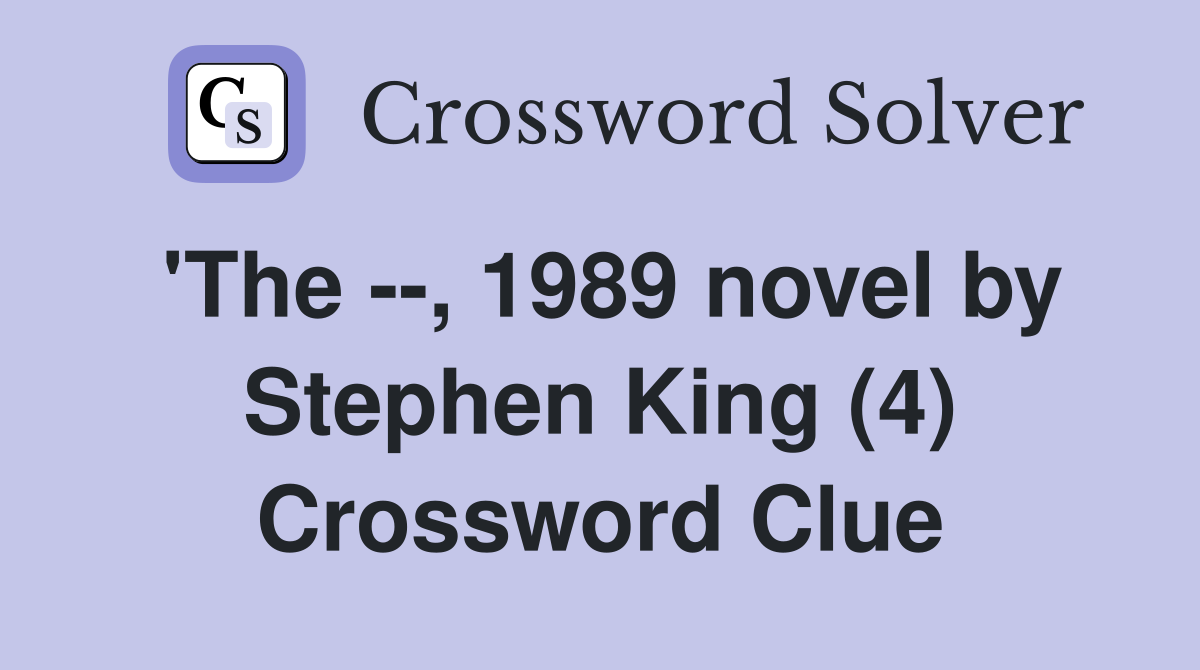 'The --, 1989 novel by Stephen King (4) Crossword Clue