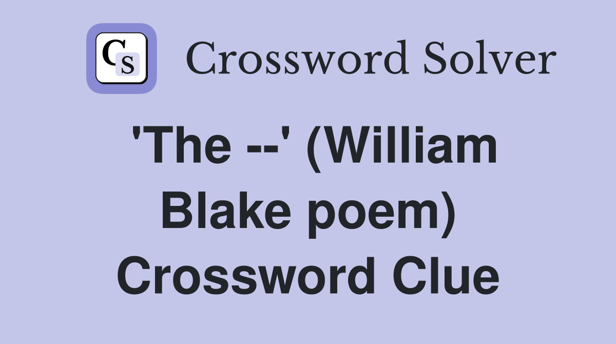 'The --' (William Blake poem) Crossword Clue