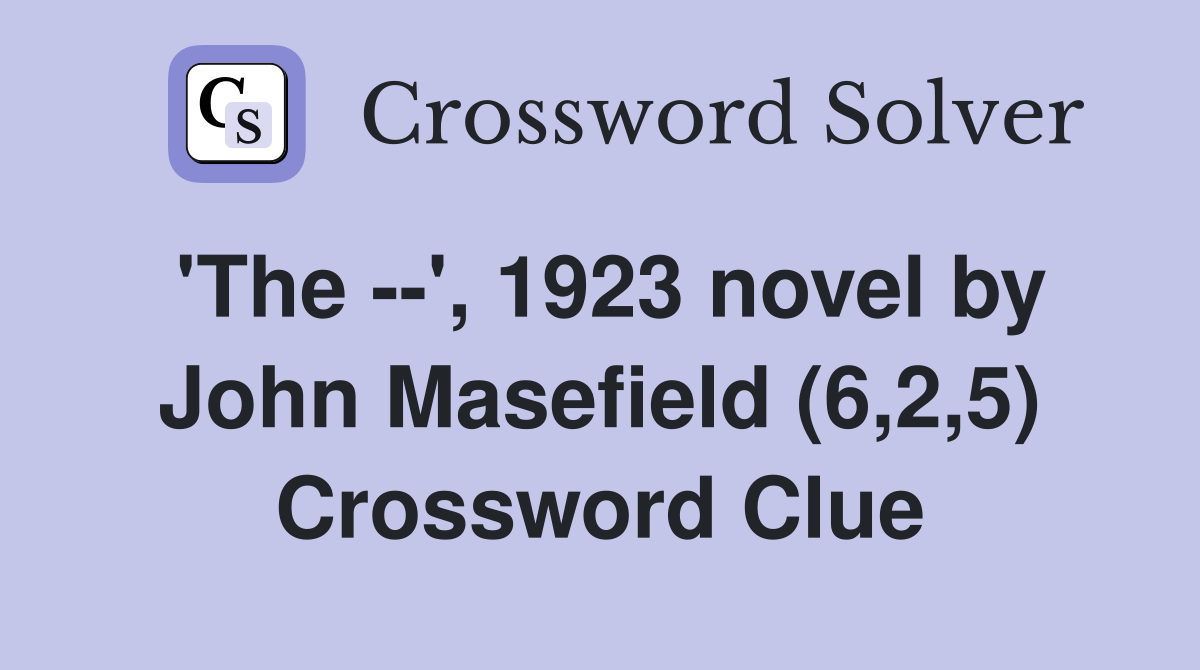 'The --', 1923 novel by John Masefield (6,2,5) Crossword Clue