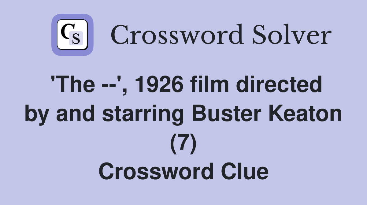 'The --', 1926 film directed by and starring Buster Keaton (7) Crossword Clue