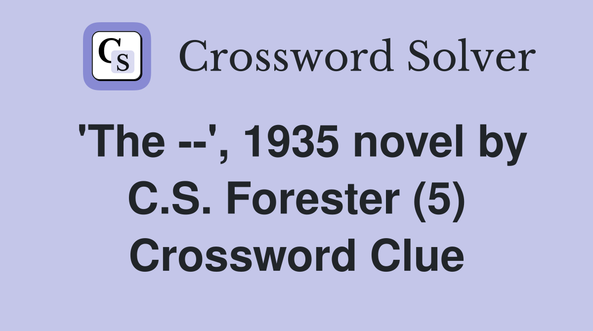 'The --', 1935 novel by C.S. Forester (5) Crossword Clue