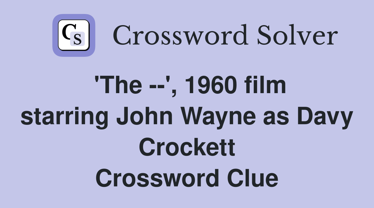 'The --', 1960 film starring John Wayne as Davy Crockett Crossword Clue