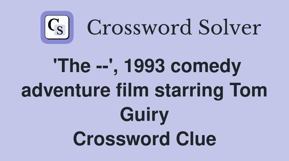 'The --', 1993 comedy adventure film starring Tom Guiry Crossword Clue