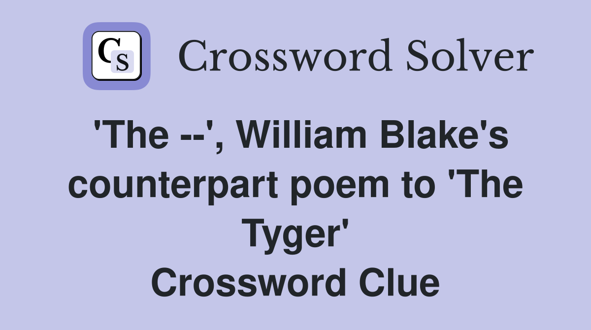 'The --', William Blake's counterpart poem to 'The Tyger' Crossword Clue
