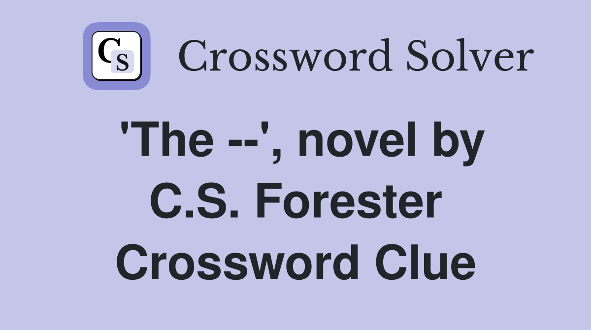 'The --', novel by C.S. Forester Crossword Clue