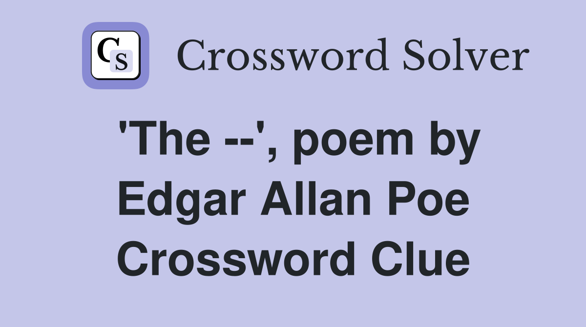 'The --', poem by Edgar Allan Poe Crossword Clue