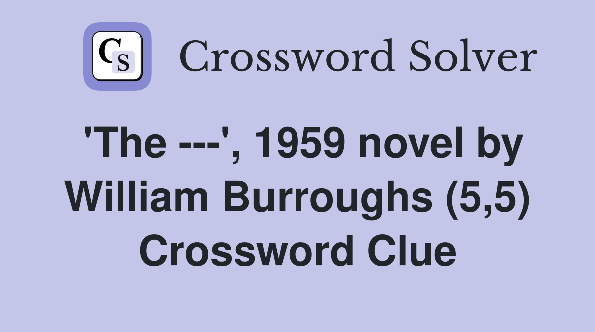 'The ---', 1959 novel by William Burroughs (5,5) Crossword Clue