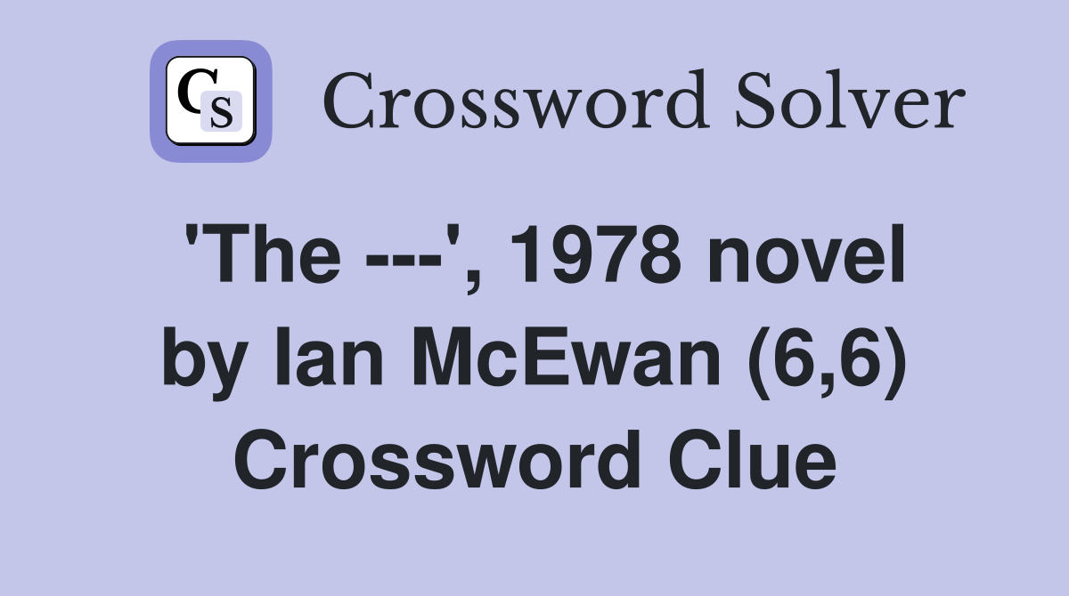 'The ---', 1978 novel by Ian McEwan (6,6) Crossword Clue