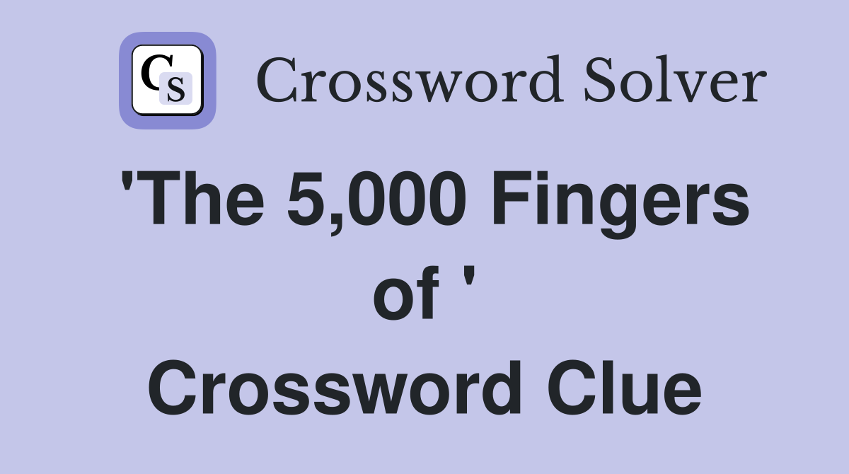 'The 5,000 Fingers of ' Crossword Clue