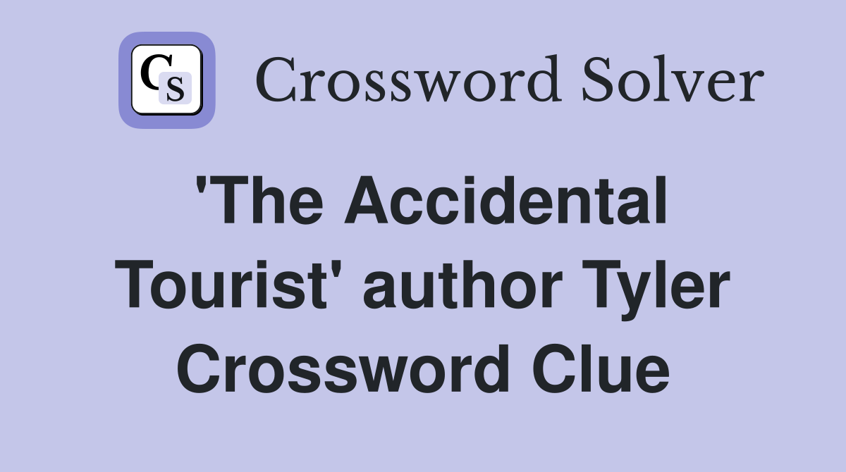 'The Accidental Tourist' author Tyler Crossword Clue