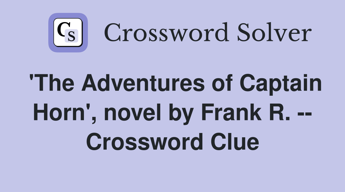 'The Adventures of Captain Horn', novel by Frank R. -- Crossword Clue