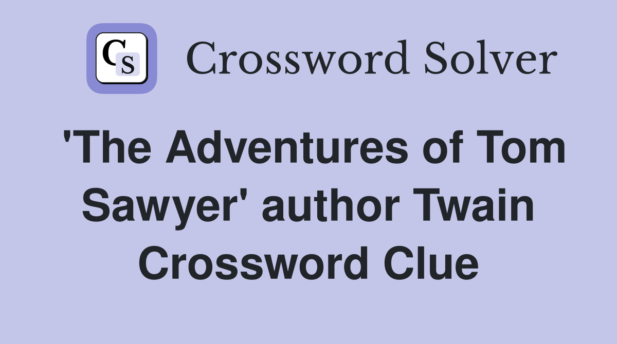 'The Adventures of Tom Sawyer' author Twain Crossword Clue
