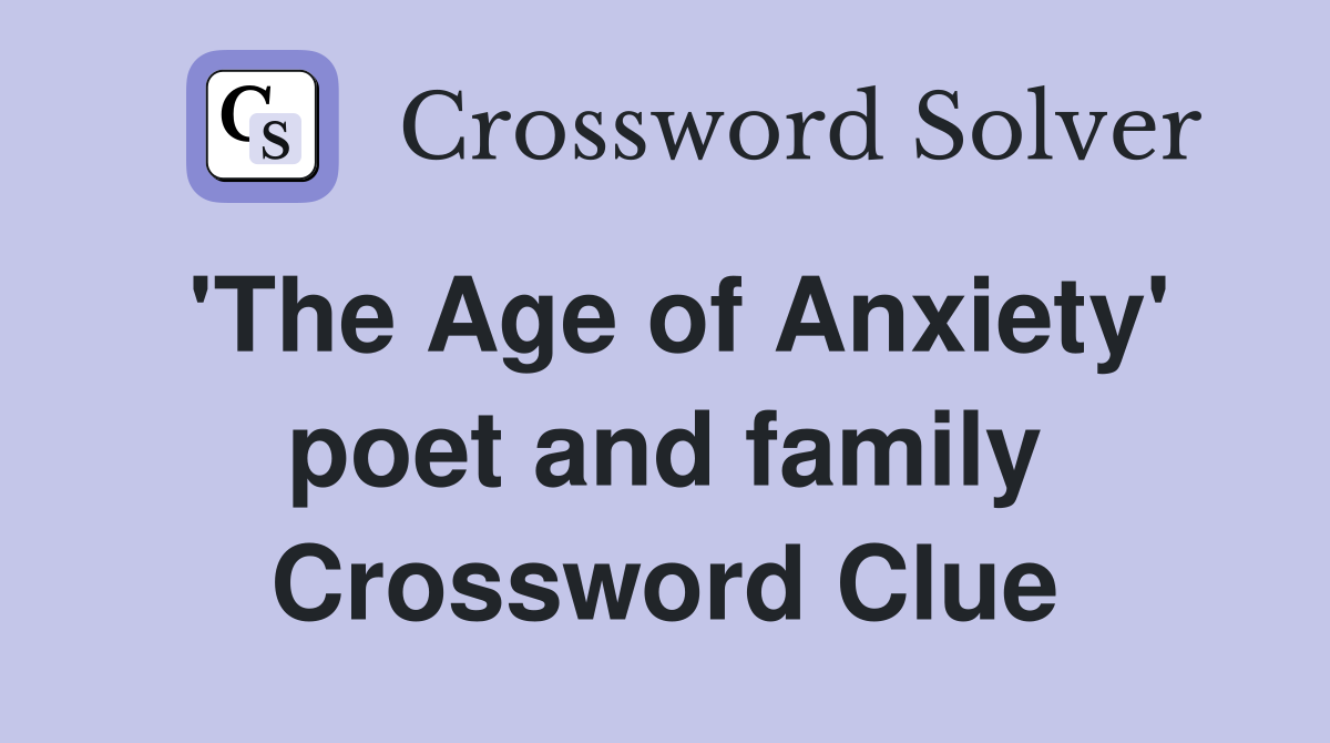 'The Age of Anxiety' poet and family Crossword Clue