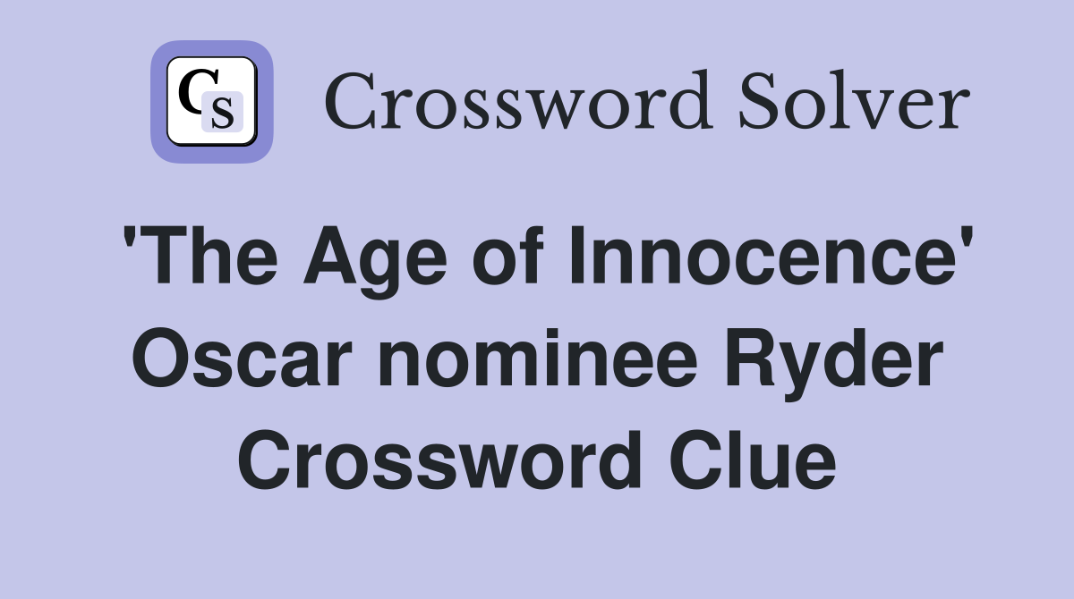 'The Age of Innocence' Oscar nominee Ryder Crossword Clue