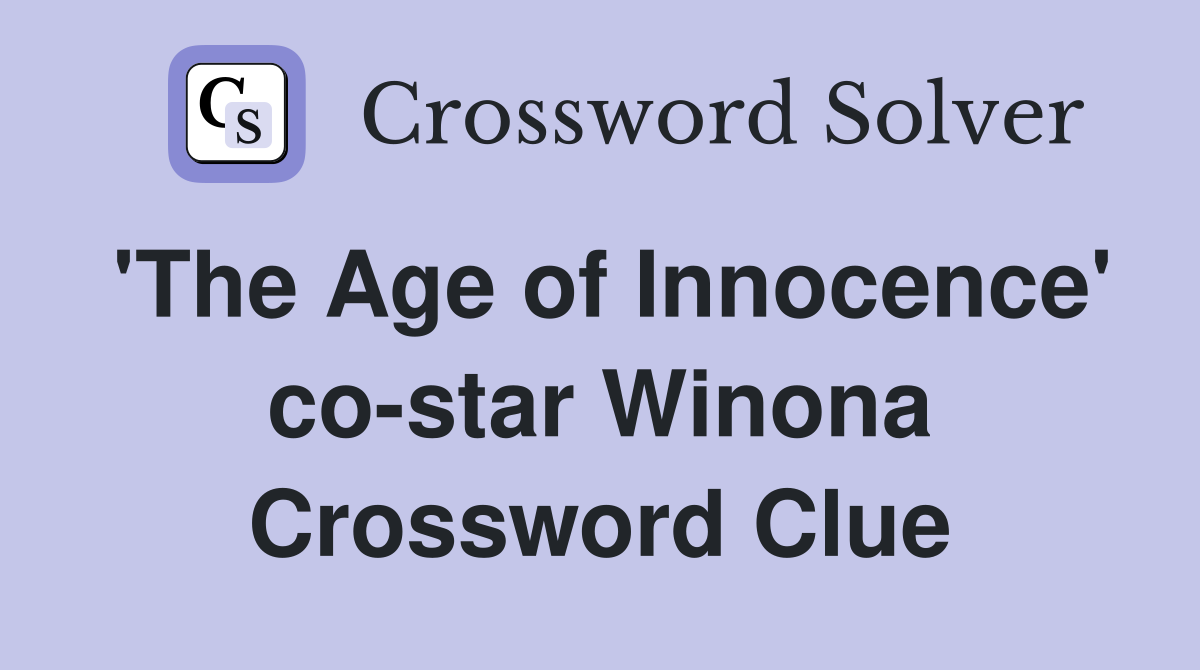 'The Age of Innocence' co-star Winona Crossword Clue