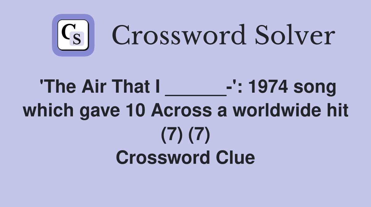 #39 The Air That I #39 : 1974 song which gave 10 Across a worldwide