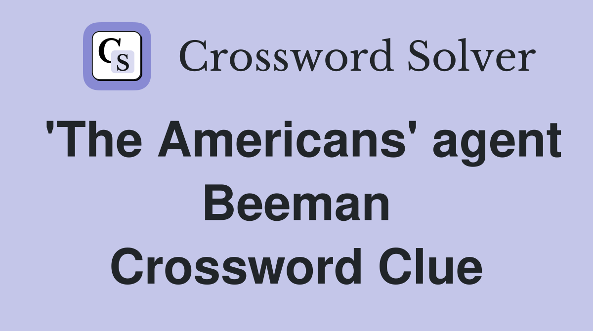 'The Americans' agent Beeman Crossword Clue