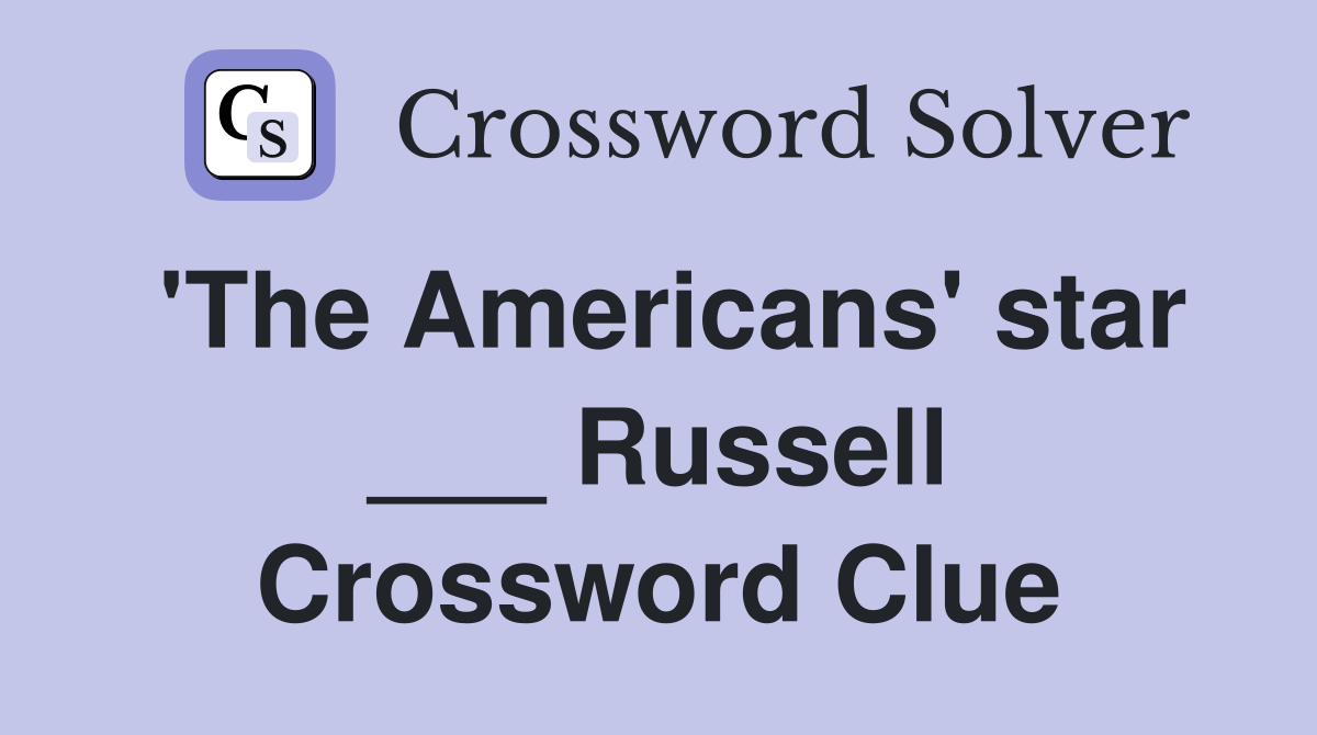 'The Americans' star ___ Russell Crossword Clue
