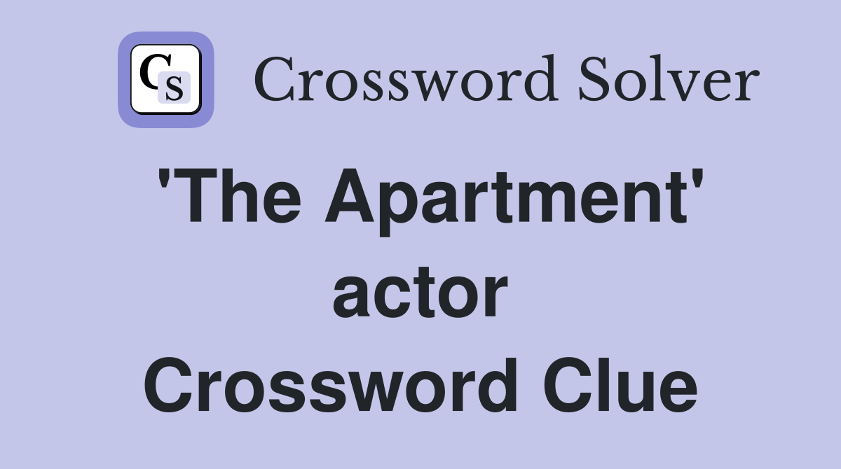'The Apartment' actor Crossword Clue
