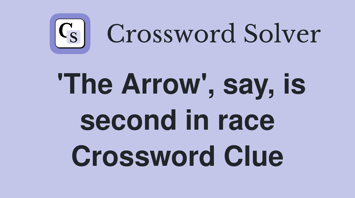 'The Arrow', say, is second in race Crossword Clue
