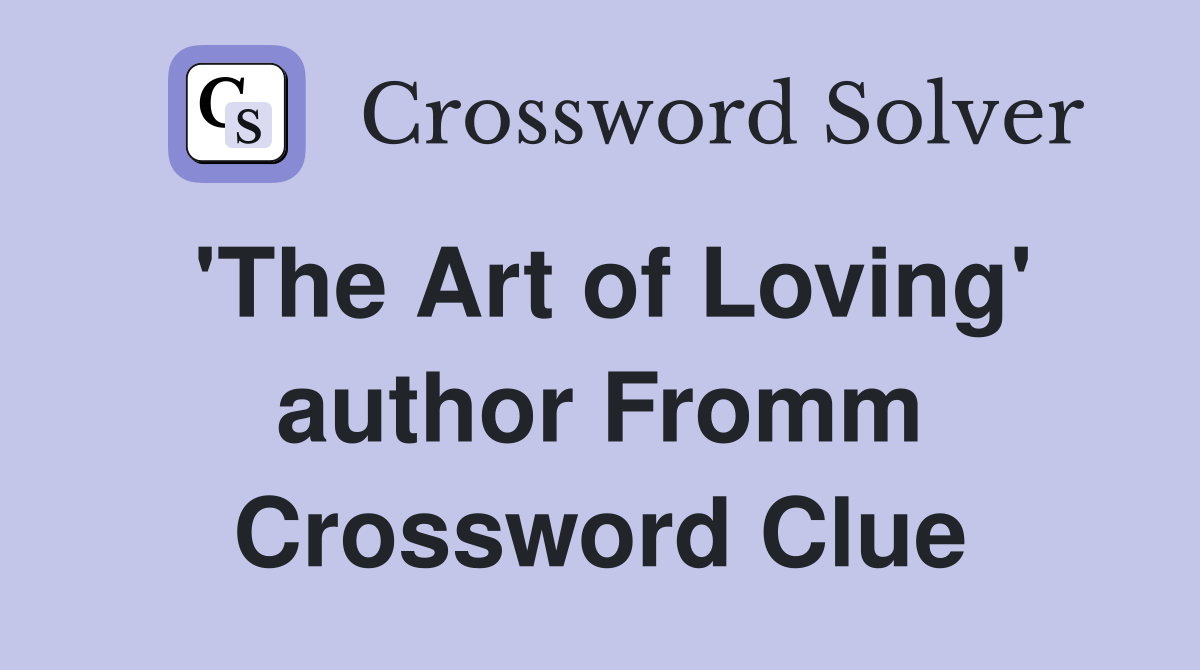 'The Art of Loving' author Fromm Crossword Clue