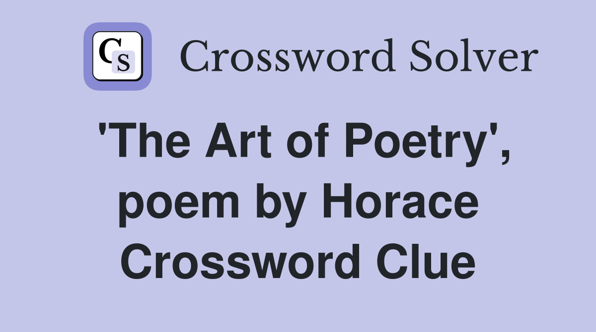 'The Art of Poetry', poem by Horace Crossword Clue