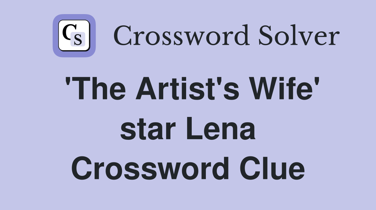 'The Artist's Wife' star Lena Crossword Clue