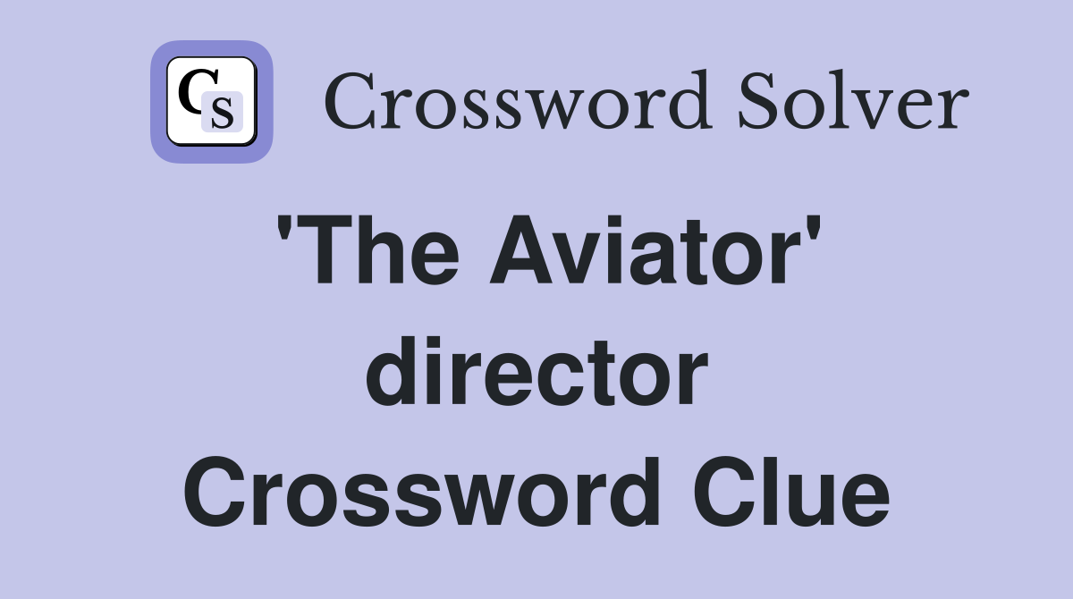 'The Aviator' director Crossword Clue