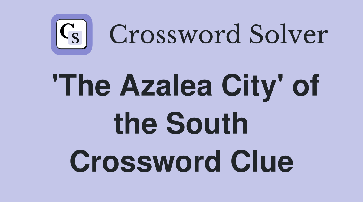 'The Azalea City' of the South Crossword Clue