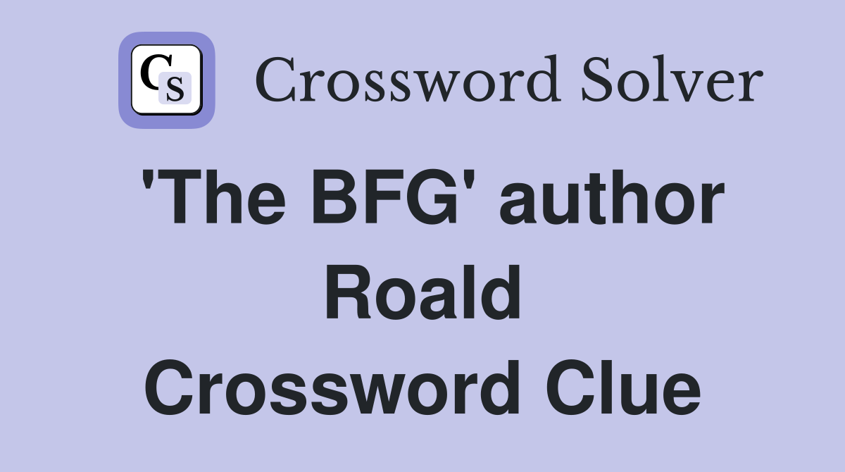 'The BFG' author Roald Crossword Clue