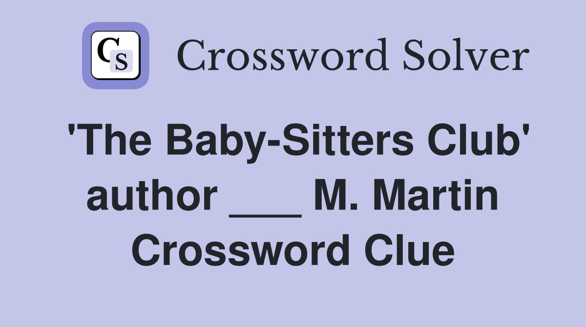 'The Baby-Sitters Club' author ___ M. Martin Crossword Clue
