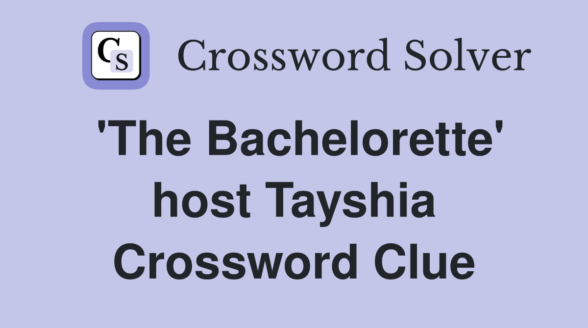 'The Bachelorette' host Tayshia Crossword Clue