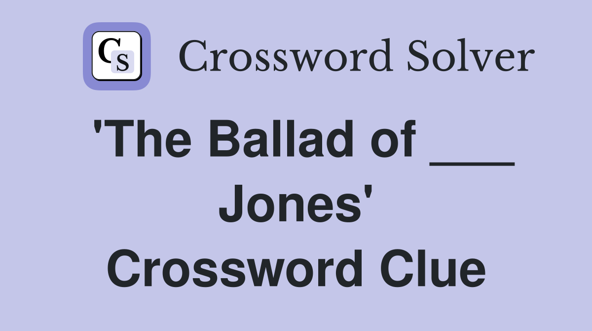 'The Ballad of ___ Jones' Crossword Clue