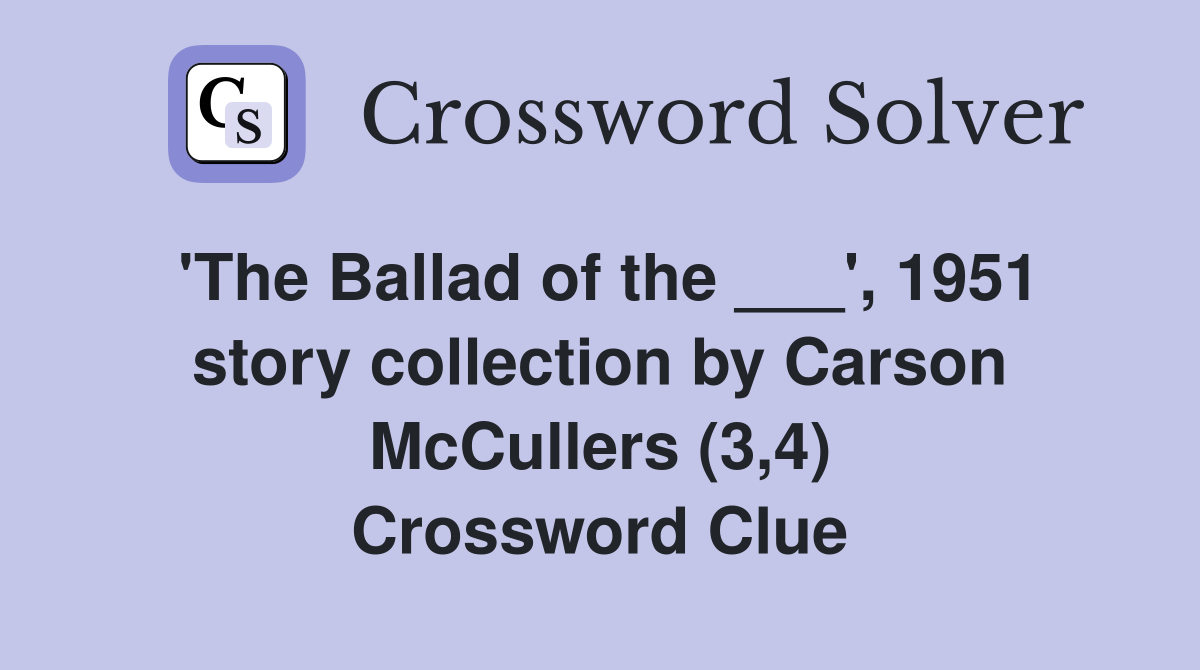 'The Ballad of the ___', 1951 story collection by Carson McCullers (3,4) Crossword Clue