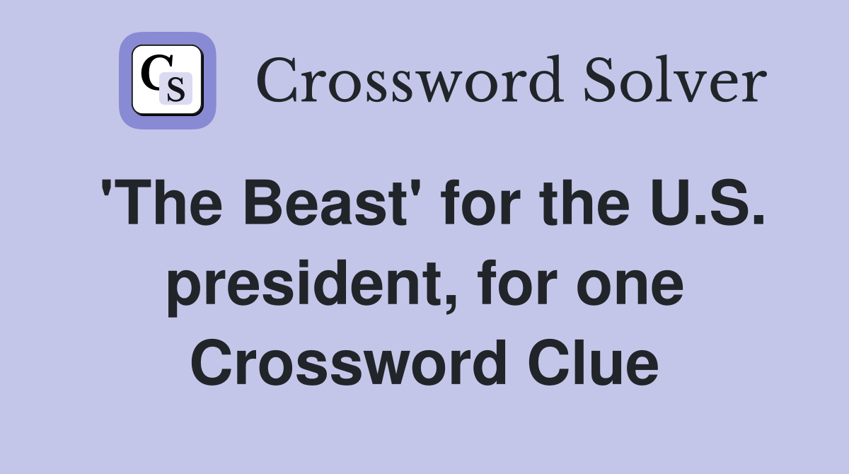 'The Beast' for the U.S. president, for one Crossword Clue