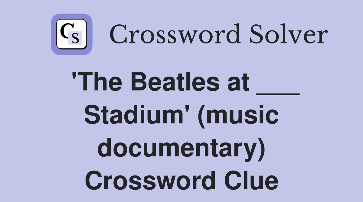 'The Beatles at ___ Stadium' (music documentary) Crossword Clue