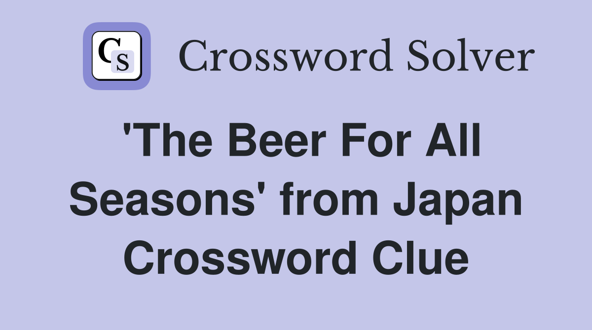 'The Beer For All Seasons' from Japan Crossword Clue